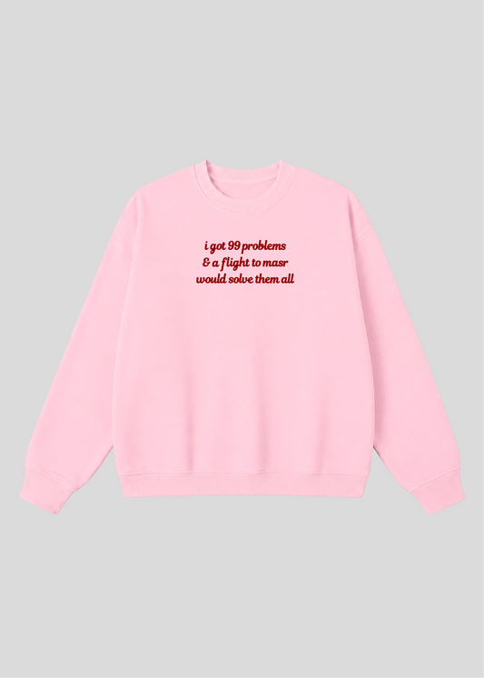 Embroidered I Got 99 Problems & A Flight To Masr Would Solve Them All Crewneck