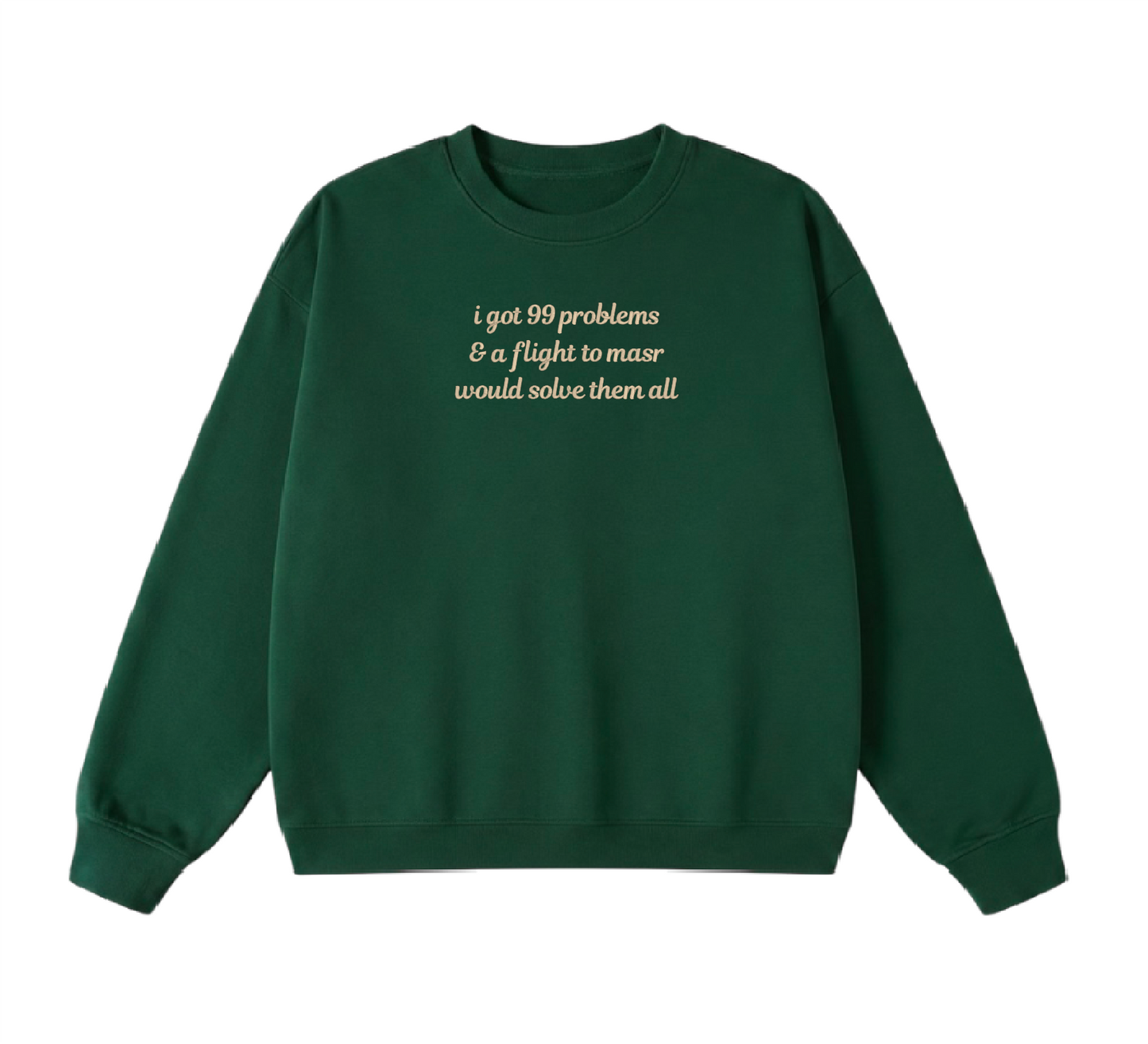 Embroidered I Got 99 Problems & A Flight To Masr Would Solve Them All Crewneck