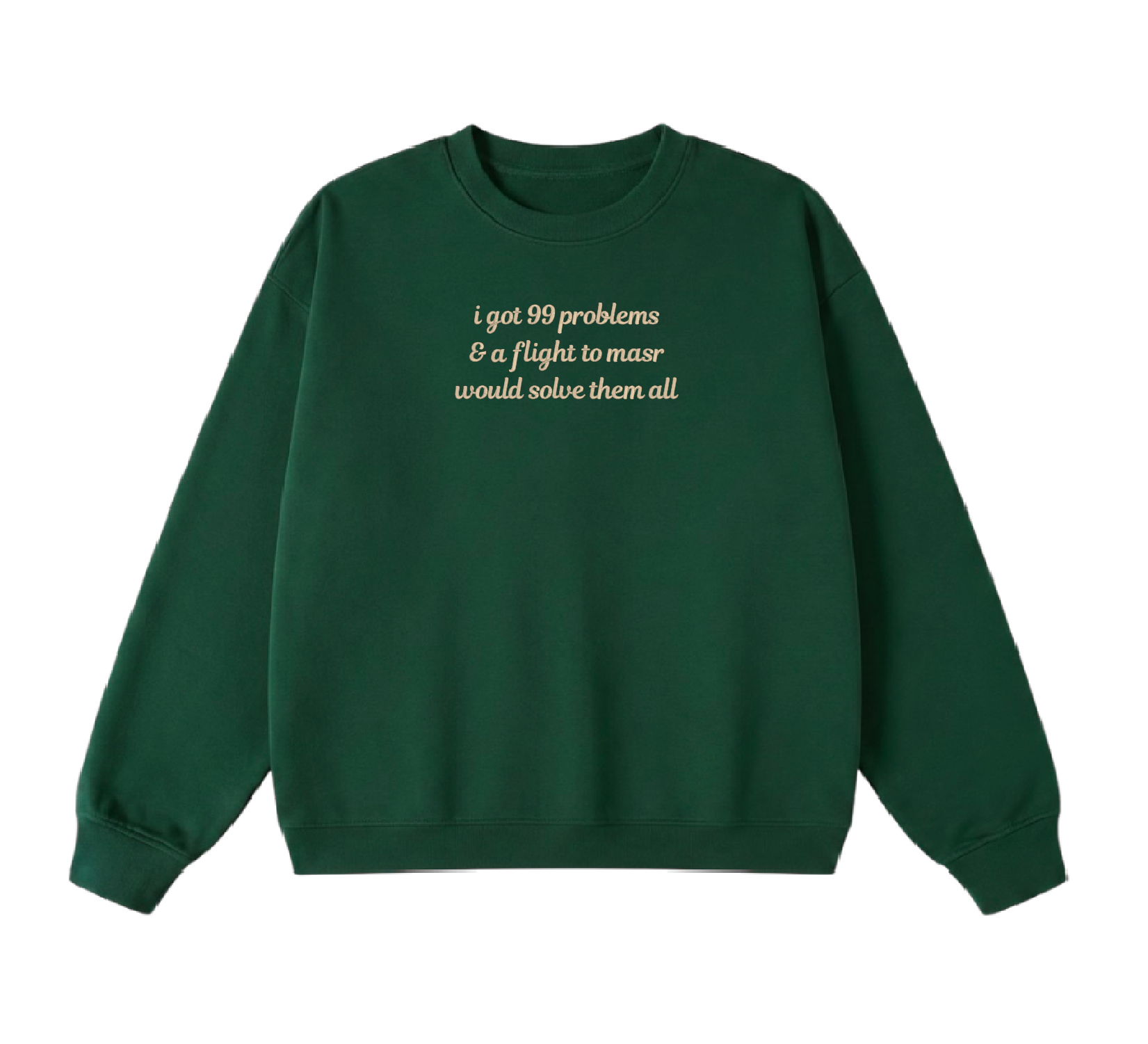 Embroidered I Got 99 Problems & A Flight To Masr Would Solve Them All Crewneck