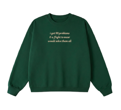 Embroidered I Got 99 Problems & A Flight To Masr Would Solve Them All Crewneck