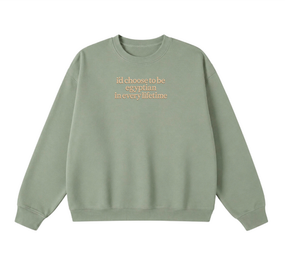 Embroidered I'd Choose to be Egyptian in Every Lifetime Crewneck