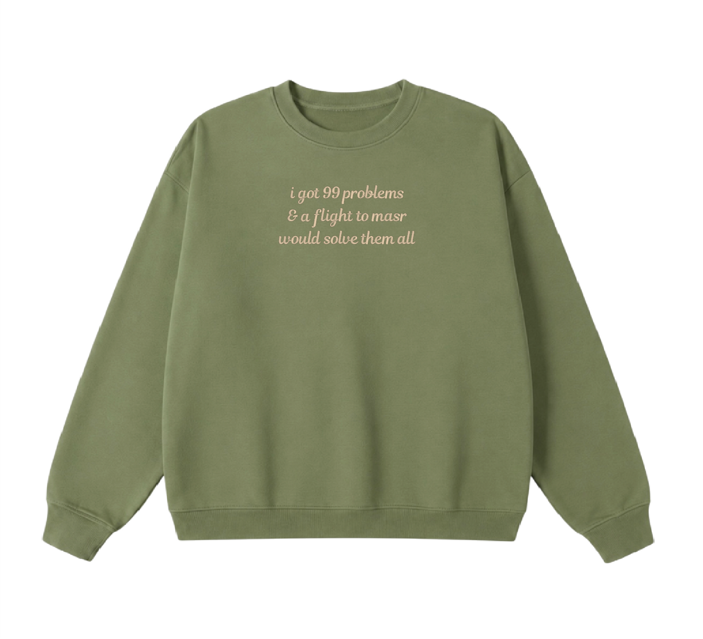 Embroidered I Got 99 Problems & A Flight To Masr Would Solve Them All Crewneck