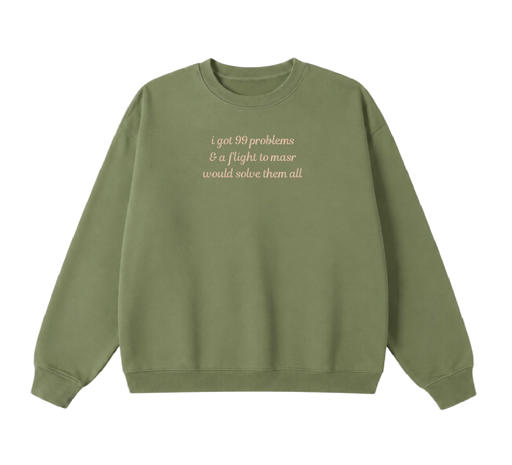 Embroidered I Got 99 Problems & A Flight To Masr Would Solve Them All Crewneck