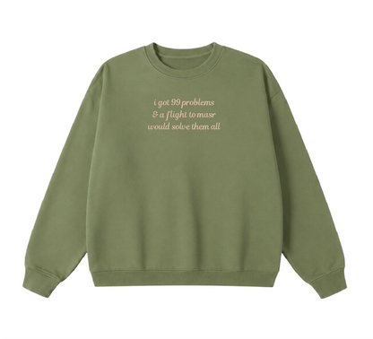Embroidered I Got 99 Problems & A Flight To Masr Would Solve Them All Crewneck