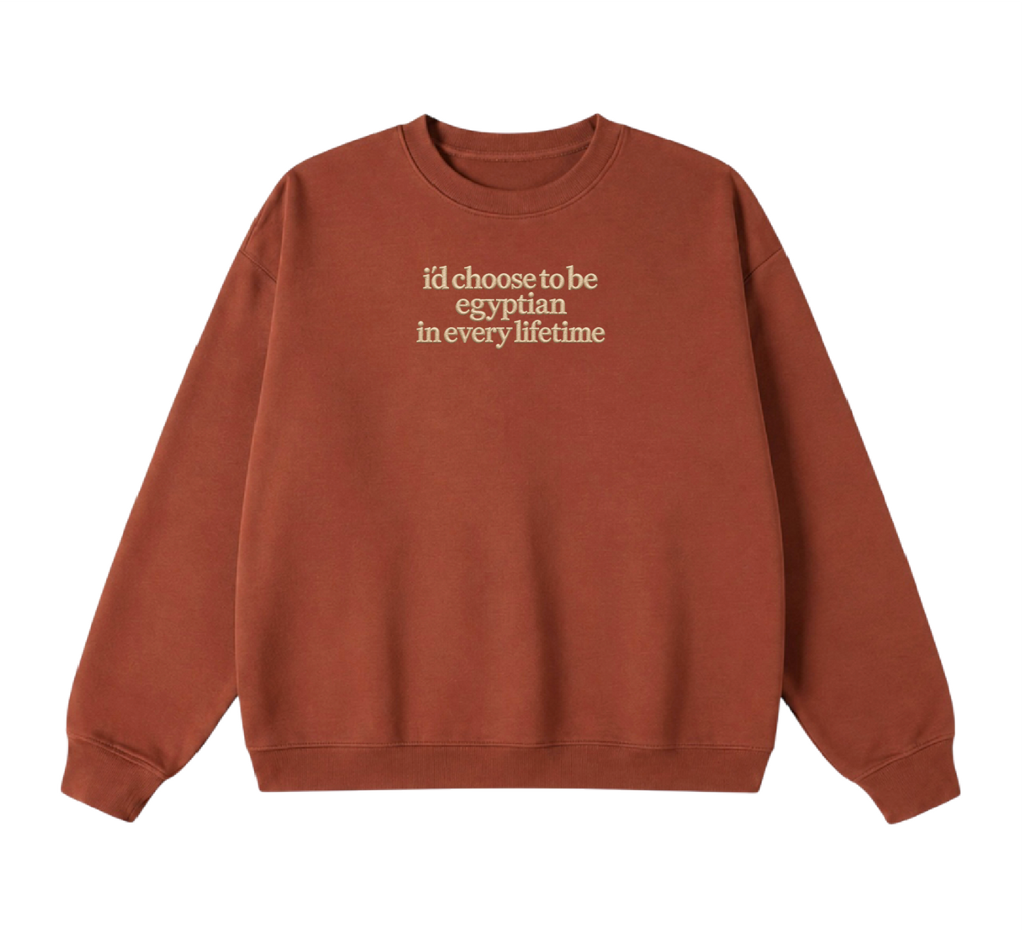 Embroidered I'd Choose to be Egyptian in Every Lifetime Crewneck