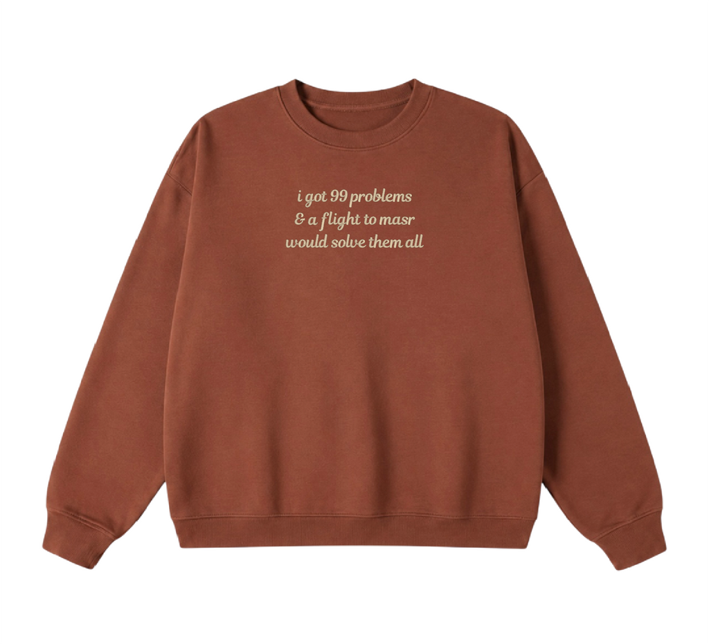 Embroidered I Got 99 Problems & A Flight To Masr Would Solve Them All Crewneck