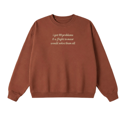 Embroidered I Got 99 Problems & A Flight To Masr Would Solve Them All Crewneck