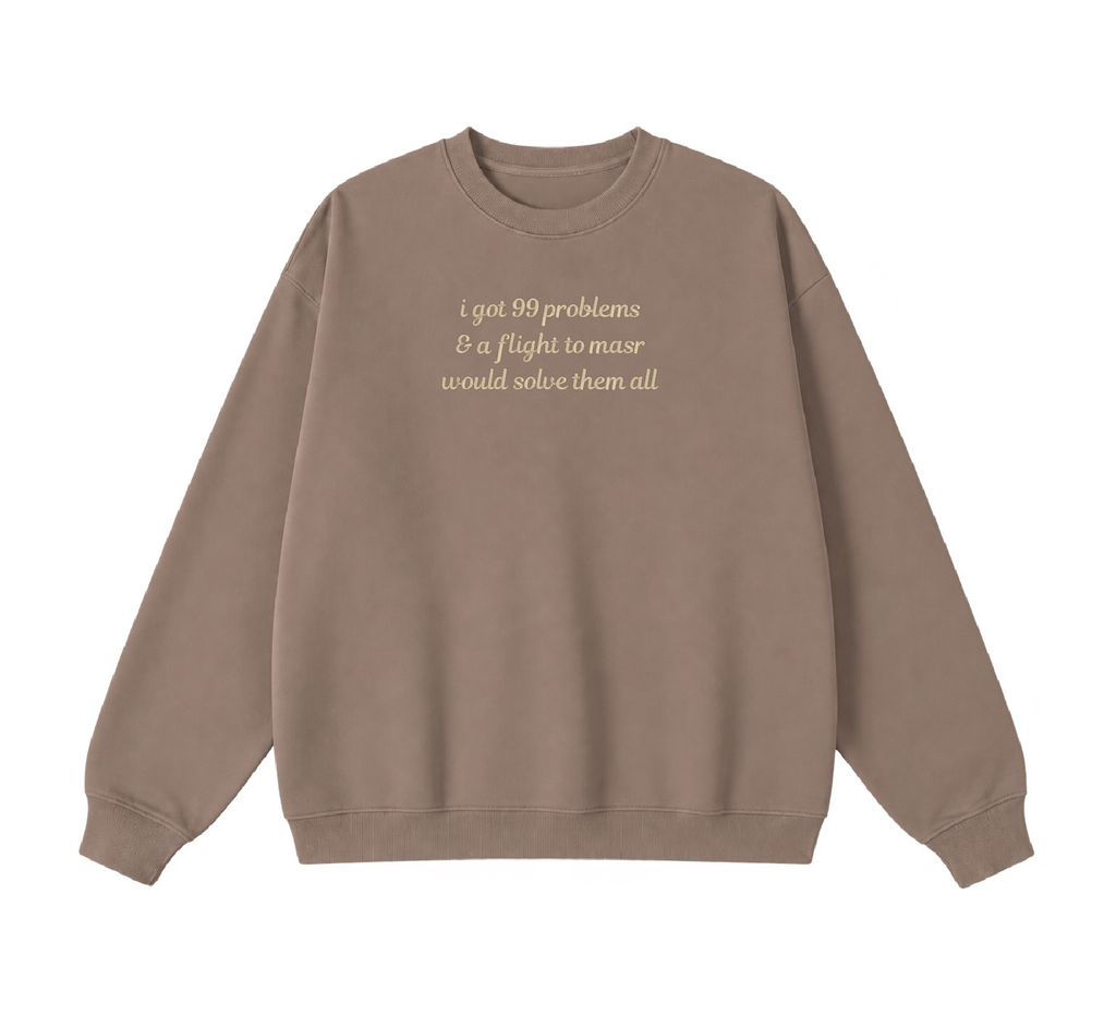 Embroidered I Got 99 Problems & A Flight To Masr Would Solve Them All Crewneck
