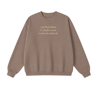 Embroidered I Got 99 Problems & A Flight To Masr Would Solve Them All Crewneck