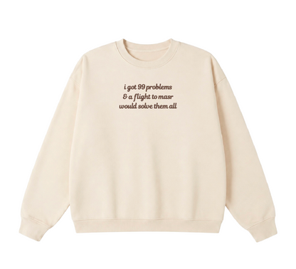 Embroidered I Got 99 Problems & A Flight To Masr Would Solve Them All Crewneck