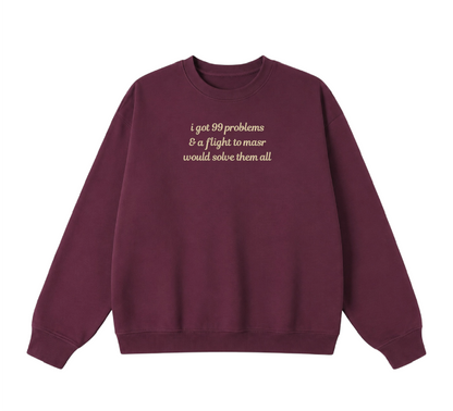 Embroidered I Got 99 Problems & A Flight To Masr Would Solve Them All Crewneck