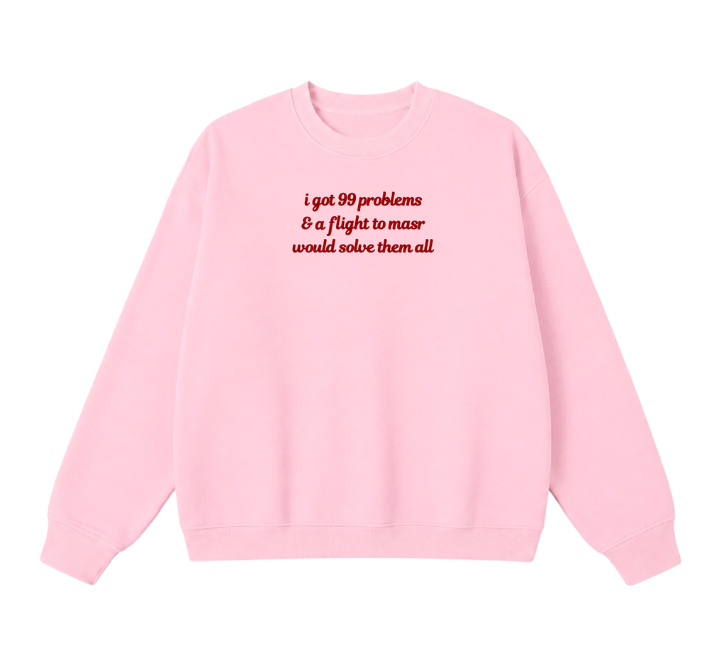 Embroidered I Got 99 Problems & A Flight To Masr Would Solve Them All Crewneck