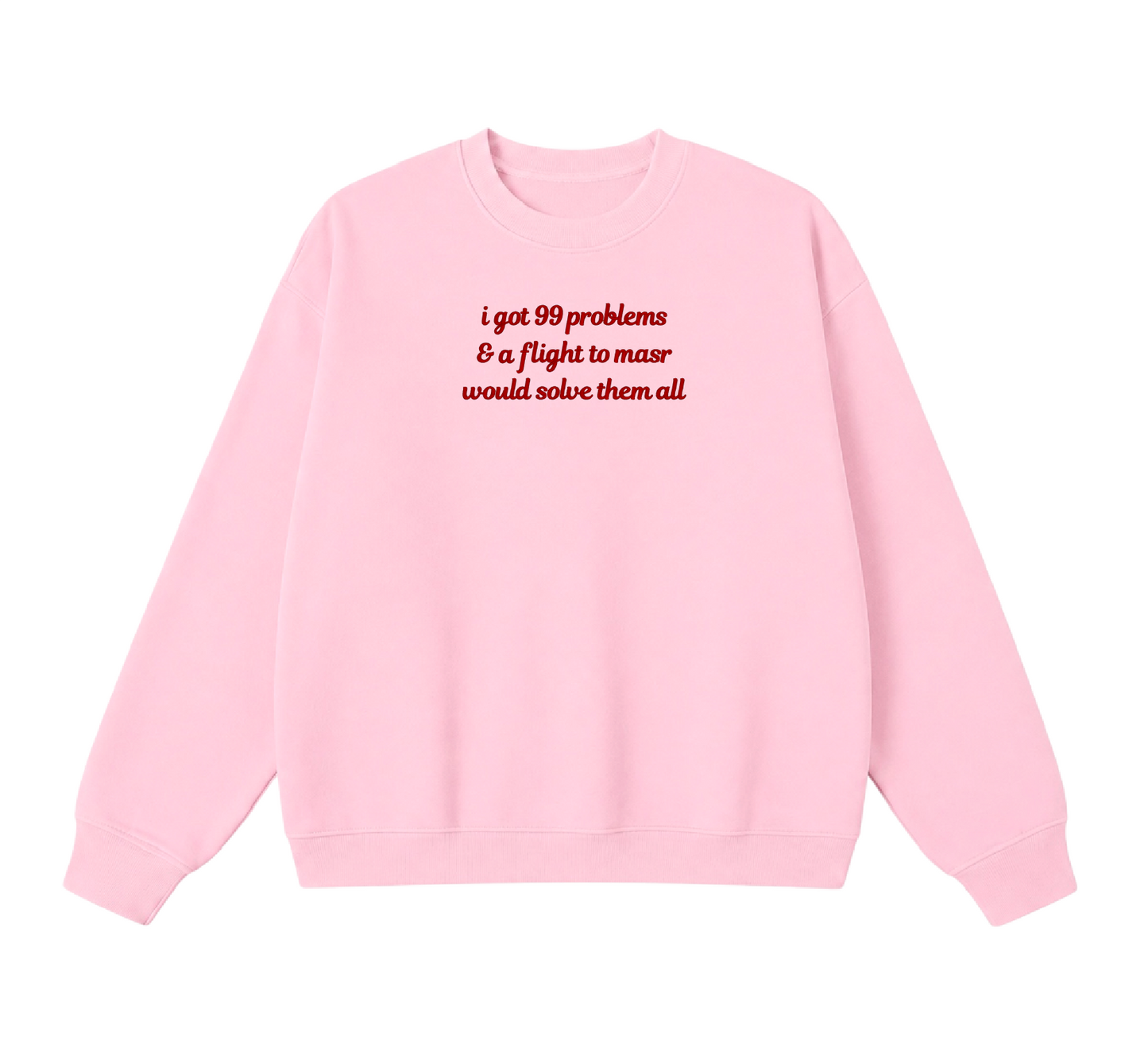 Embroidered I Got 99 Problems & A Flight To Masr Would Solve Them All Crewneck