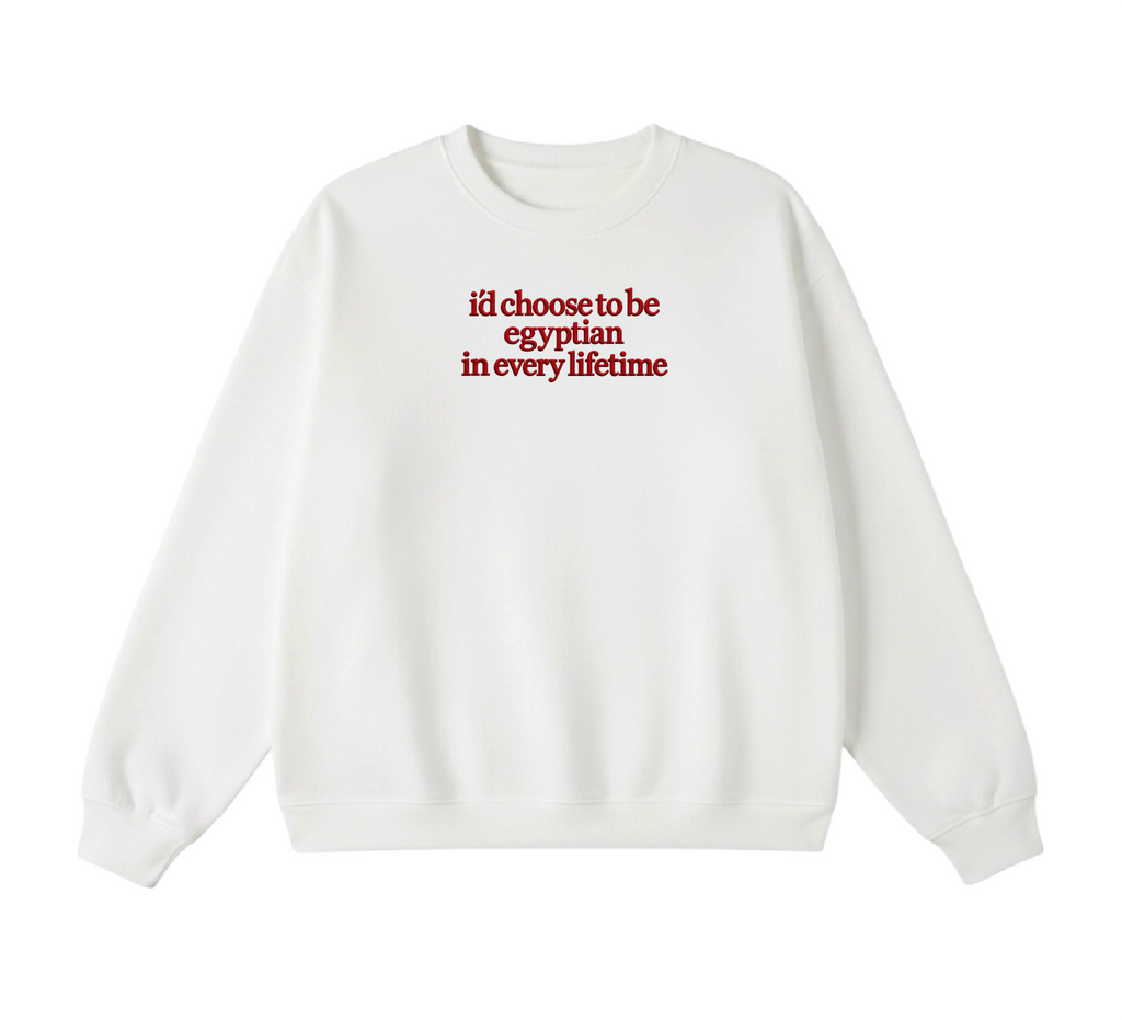 Embroidered I'd Choose to be Egyptian in Every Lifetime Crewneck