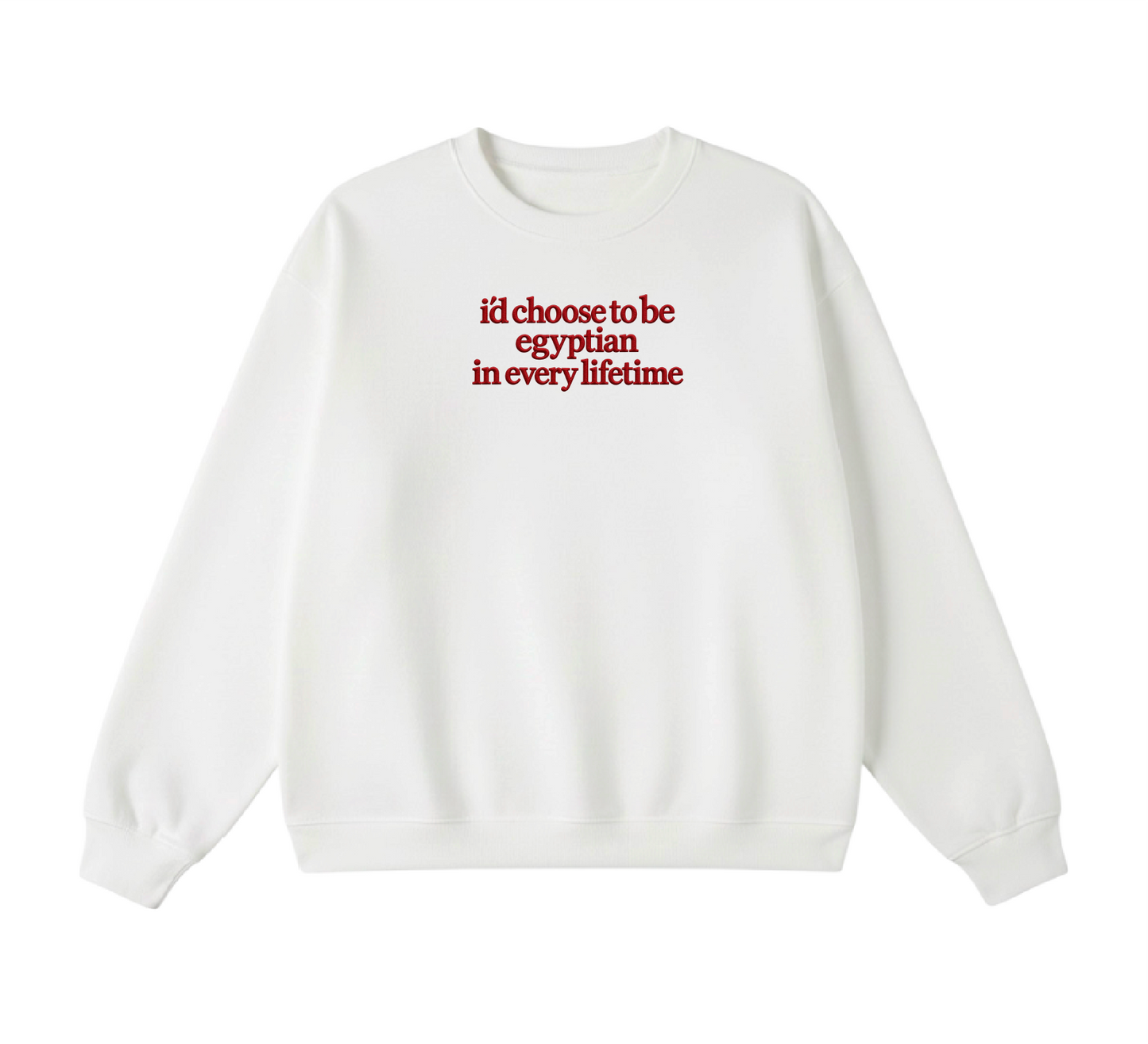 Embroidered I'd Choose to be Egyptian in Every Lifetime Crewneck