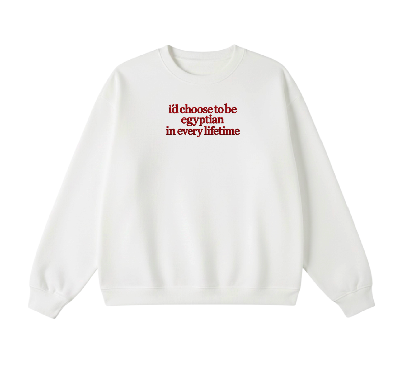 Embroidered I'd Choose to be Egyptian in Every Lifetime Crewneck