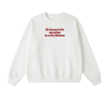 Embroidered I'd Choose to be Egyptian in Every Lifetime Crewneck
