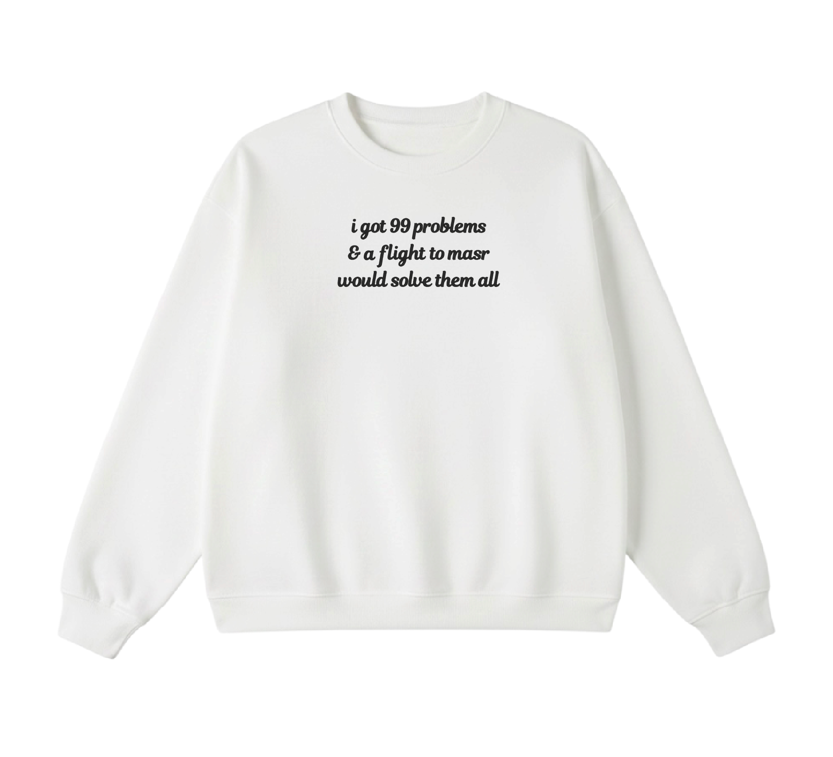Embroidered I Got 99 Problems & A Flight To Masr Would Solve Them All Crewneck