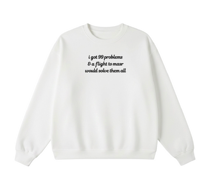 Embroidered I Got 99 Problems & A Flight To Masr Would Solve Them All Crewneck