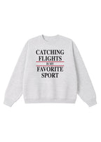Catching Flights is My Favorite Sport Crewneck