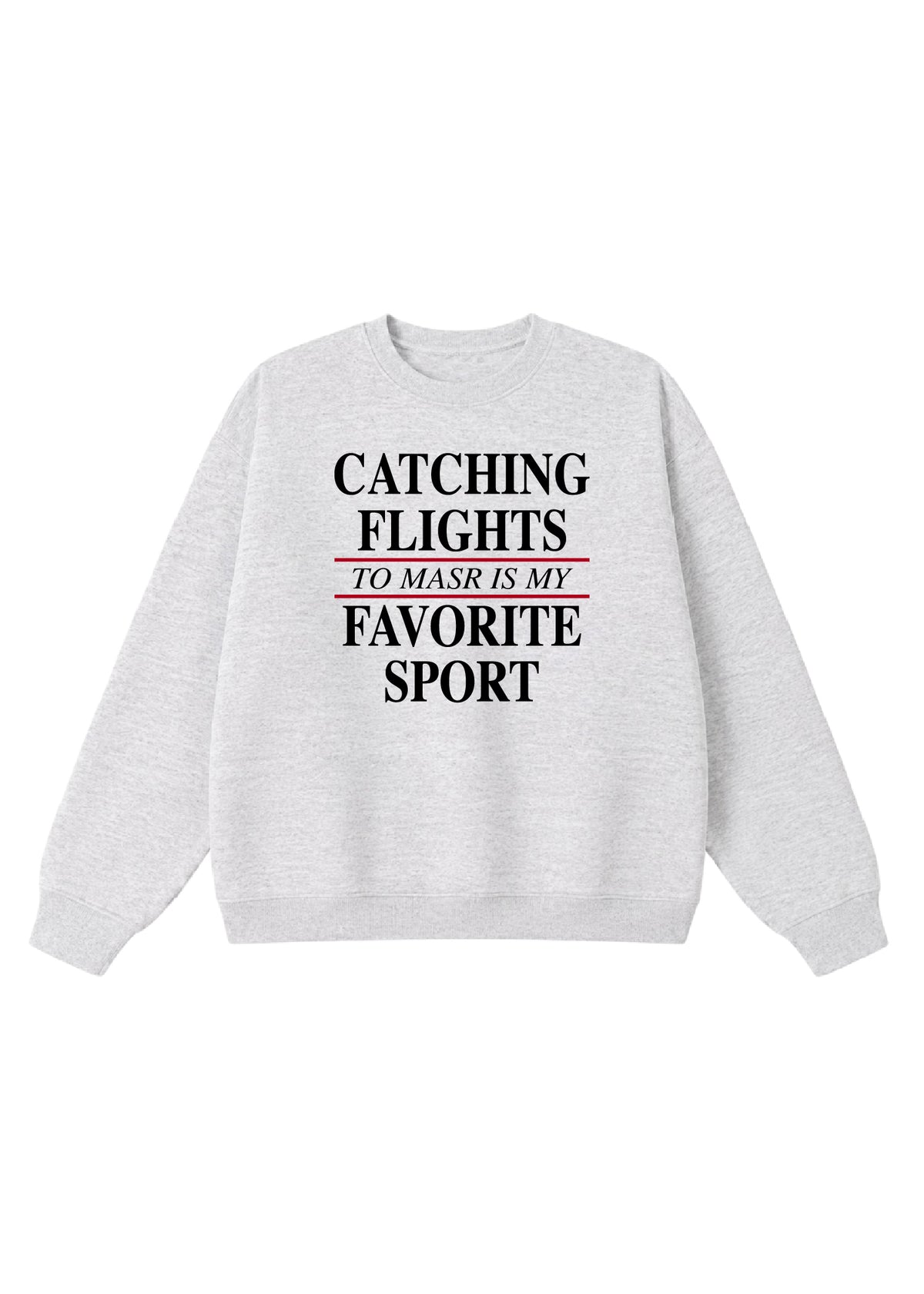 Catching Flights to Masr is My Favorite Sport Crewneck