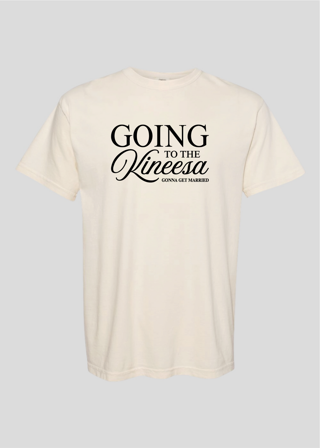 Going to the Kineesa - Gonna Get Married Tee