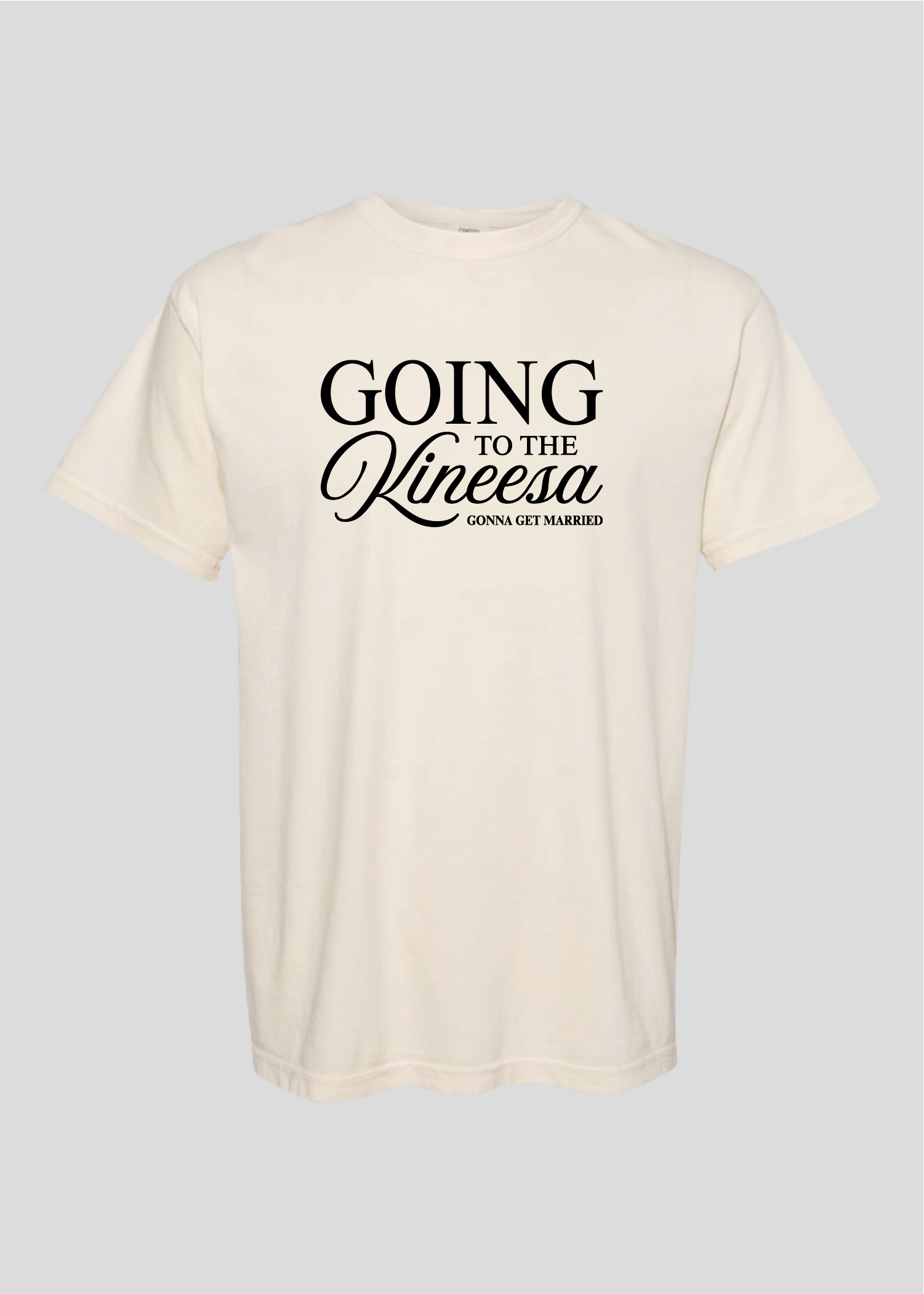 Going to the Kineesa - Gonna Get Married Tee