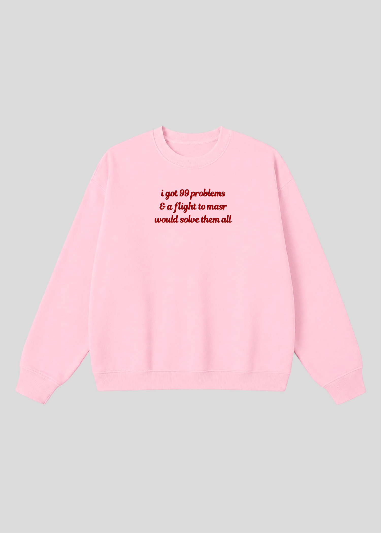 Embroidered I Got 99 Problems & A Flight To Masr Would Solve Them All Crewneck