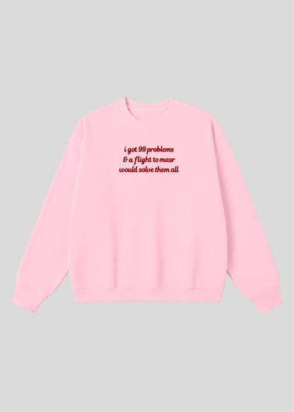 Embroidered I Got 99 Problems & A Flight To Masr Would Solve Them All Crewneck