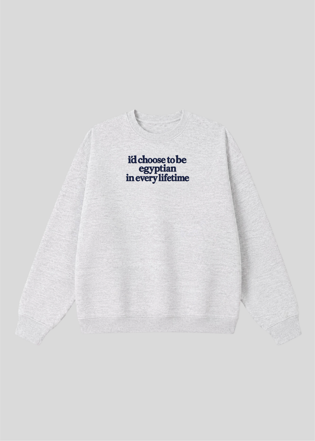 Embroidered I'd Choose to be Egyptian in Every Lifetime Crewneck