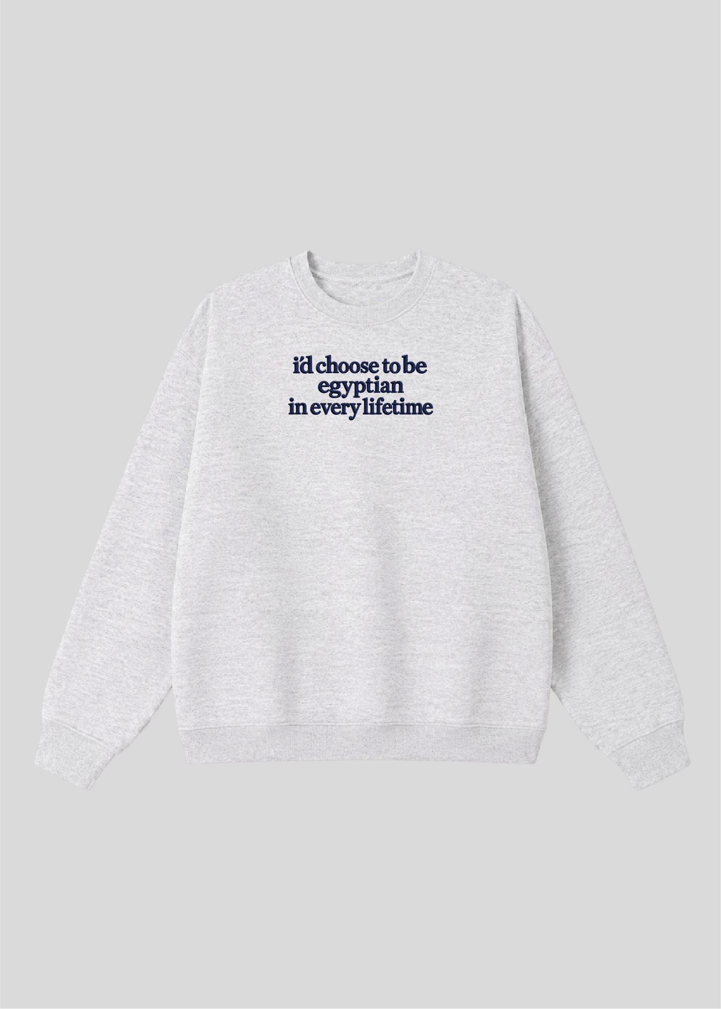 Embroidered I'd Choose to be Egyptian in Every Lifetime Crewneck