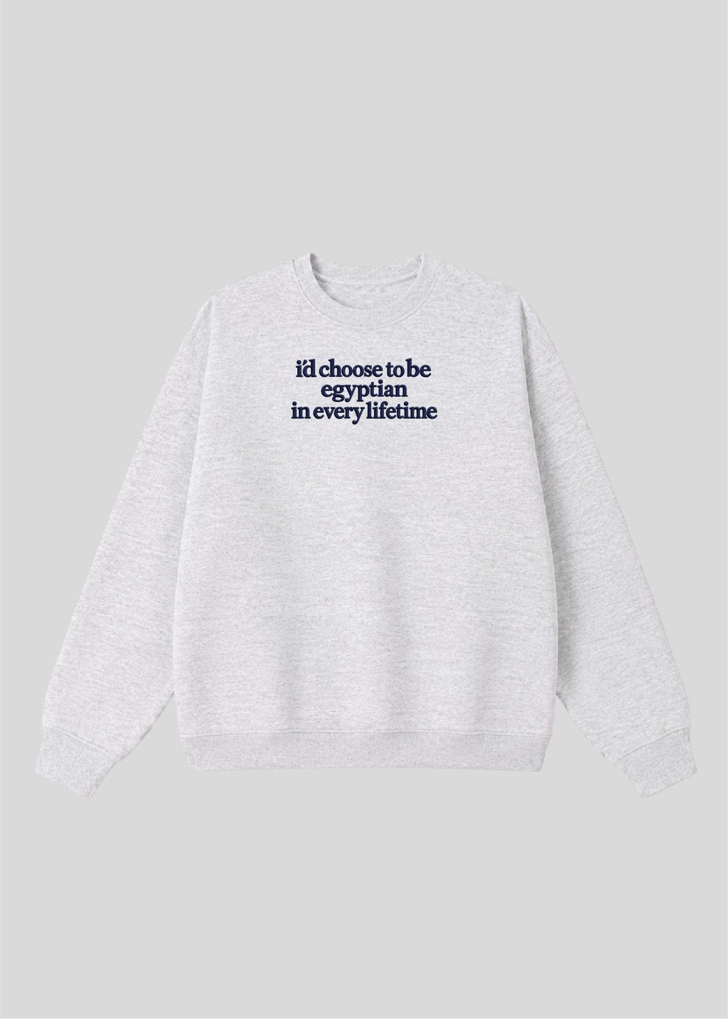 Embroidered I'd Choose to be Egyptian in Every Lifetime Crewneck