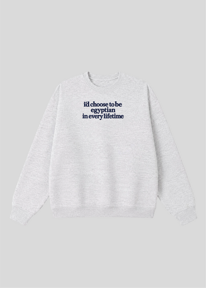 Embroidered I'd Choose to be Egyptian in Every Lifetime Crewneck
