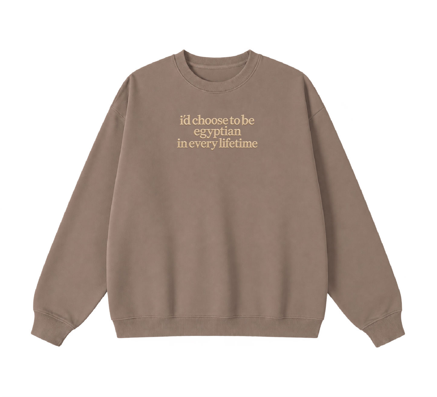 Embroidered I'd Choose to be Egyptian in Every Lifetime Crewneck