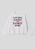 Catching Flights is My Favorite Sport Crewneck