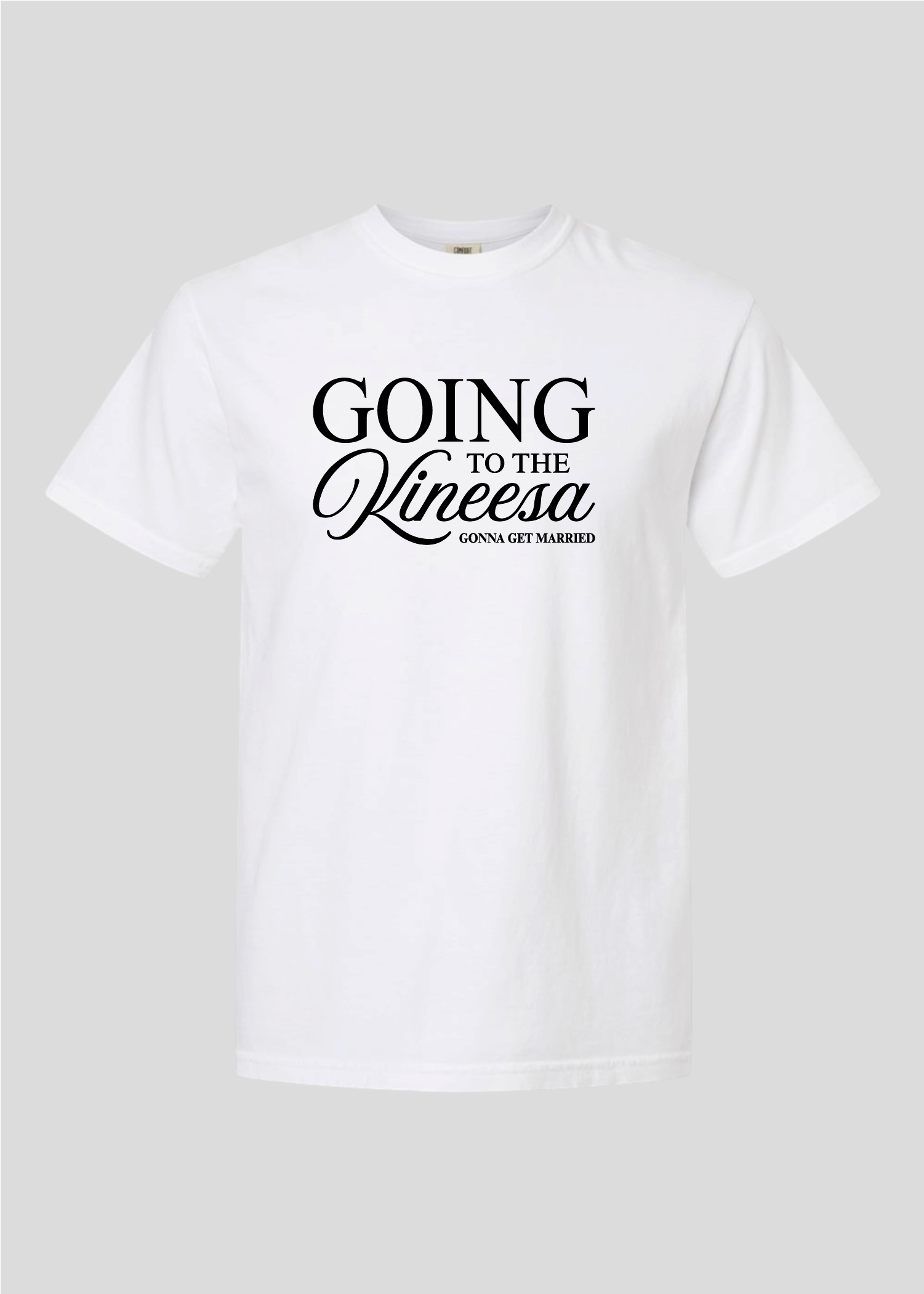 Going to the Kineesa - Gonna Get Married Tee
