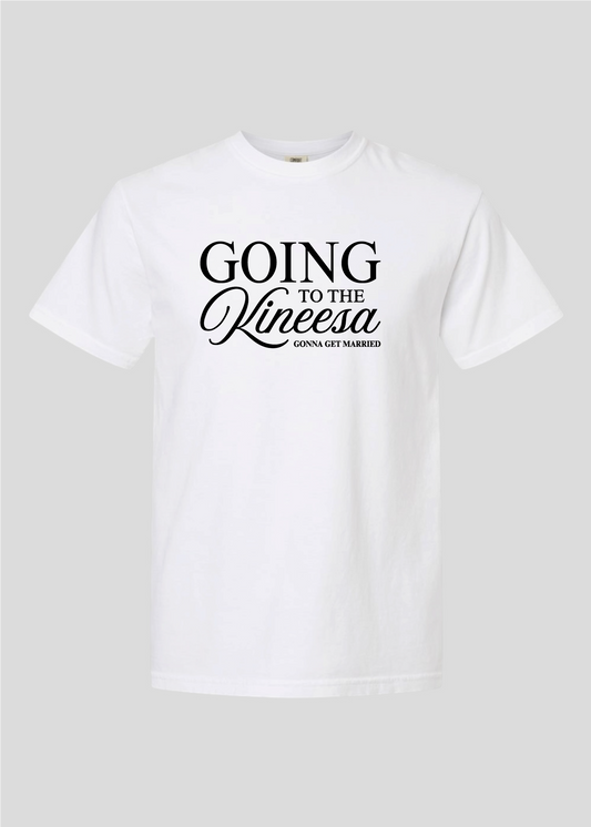 Going to the Kineesa - Gonna Get Married Tee