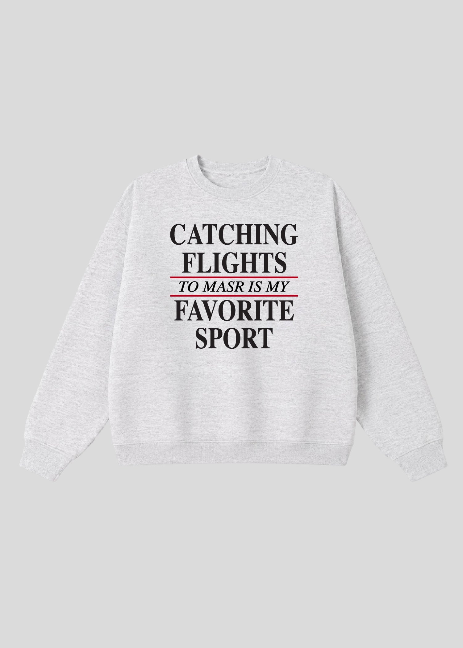 Catching Flights to Masr is My Favorite Sport Crewneck