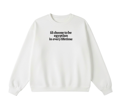 Embroidered I'd Choose to be Egyptian in Every Lifetime Crewneck