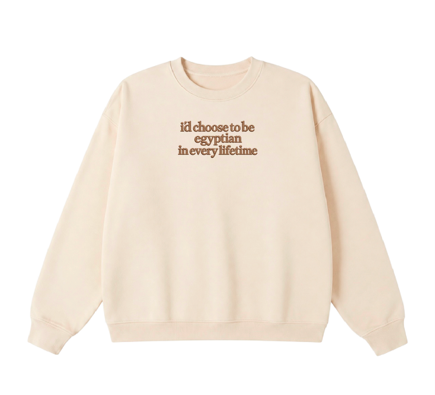 Embroidered I'd Choose to be Egyptian in Every Lifetime Crewneck