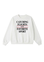 Catching Flights is My Favorite Sport Crewneck