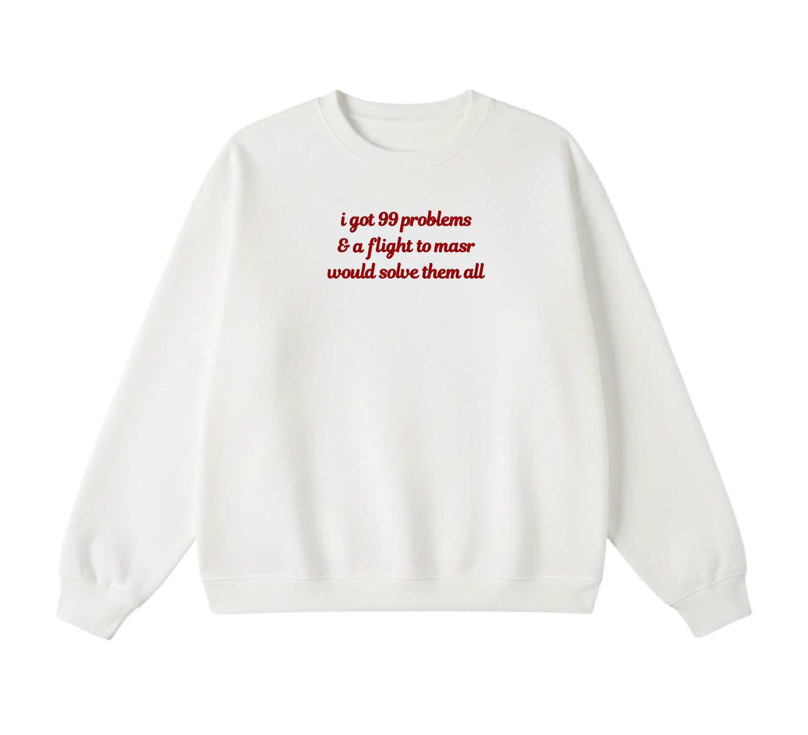 Embroidered I Got 99 Problems & A Flight To Masr Would Solve Them All Crewneck