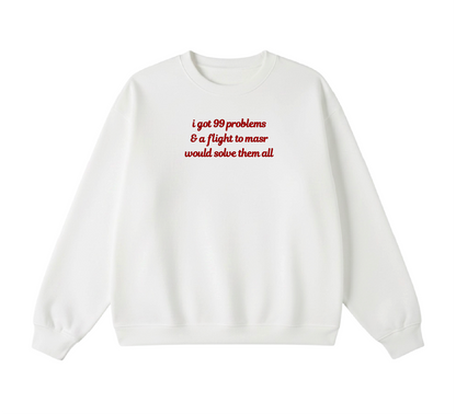 Embroidered I Got 99 Problems & A Flight To Masr Would Solve Them All Crewneck