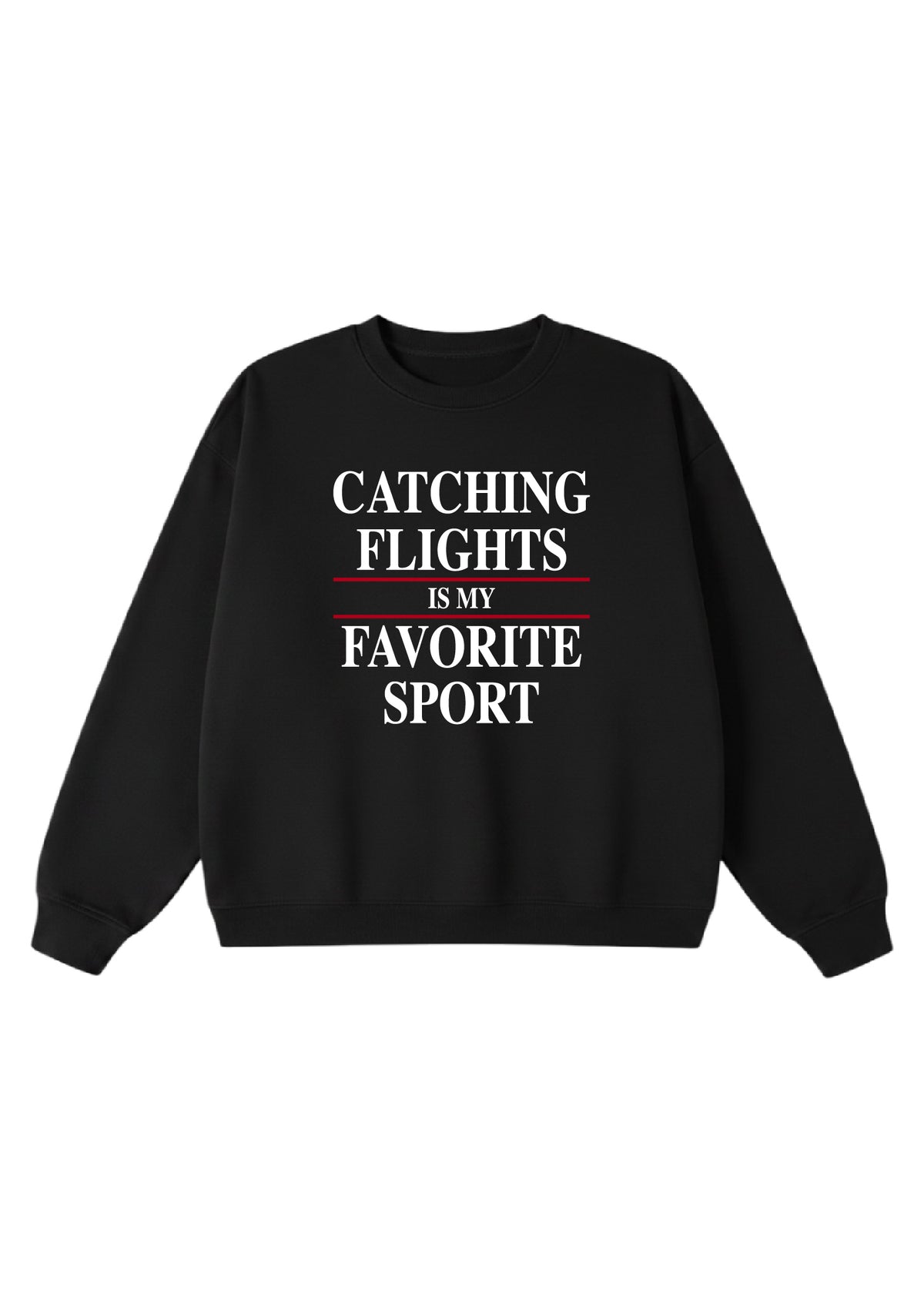 Catching Flights is My Favorite Sport Crewneck