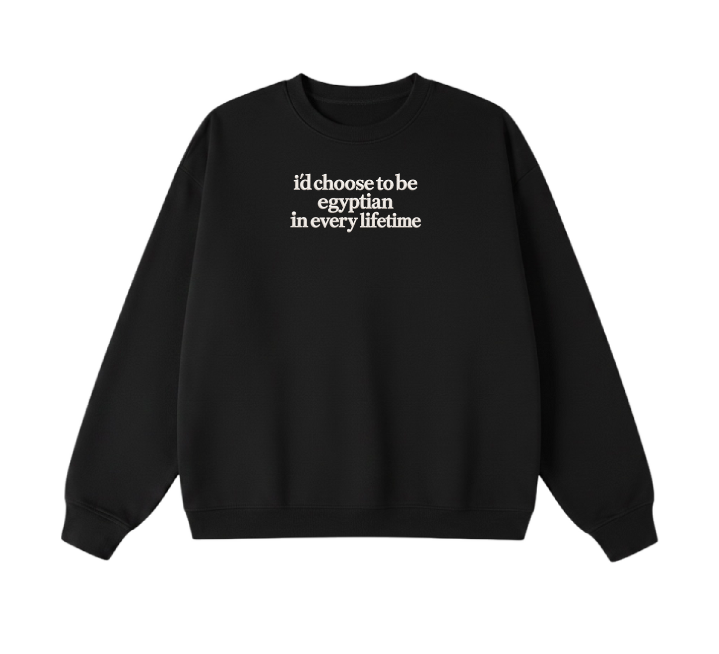 Embroidered I'd Choose to be Egyptian in Every Lifetime Crewneck