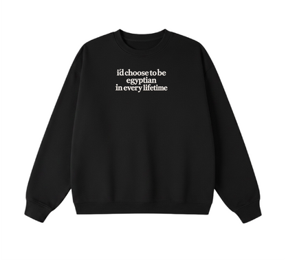 Embroidered I'd Choose to be Egyptian in Every Lifetime Crewneck