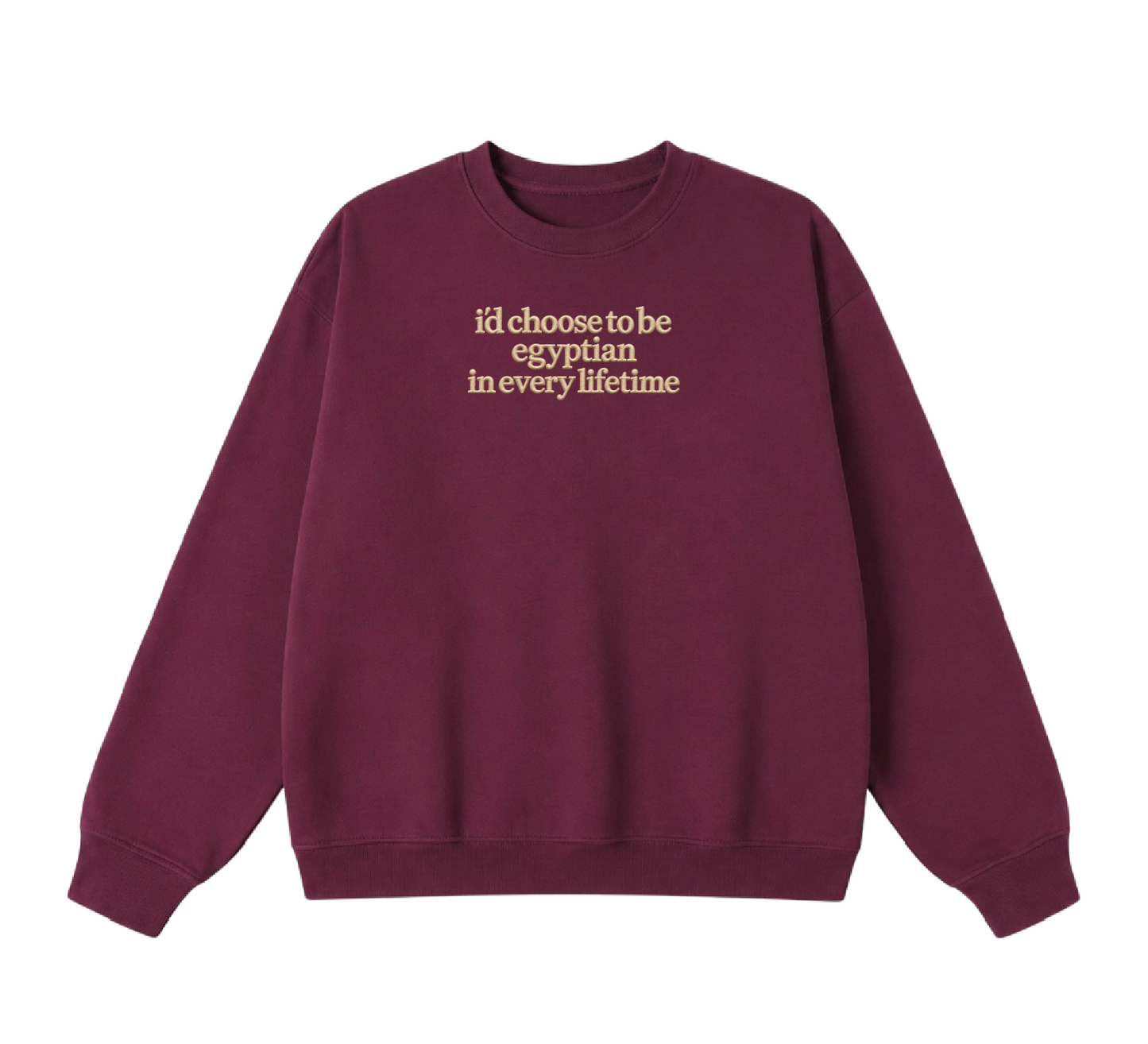 Embroidered I'd Choose to be Egyptian in Every Lifetime Crewneck