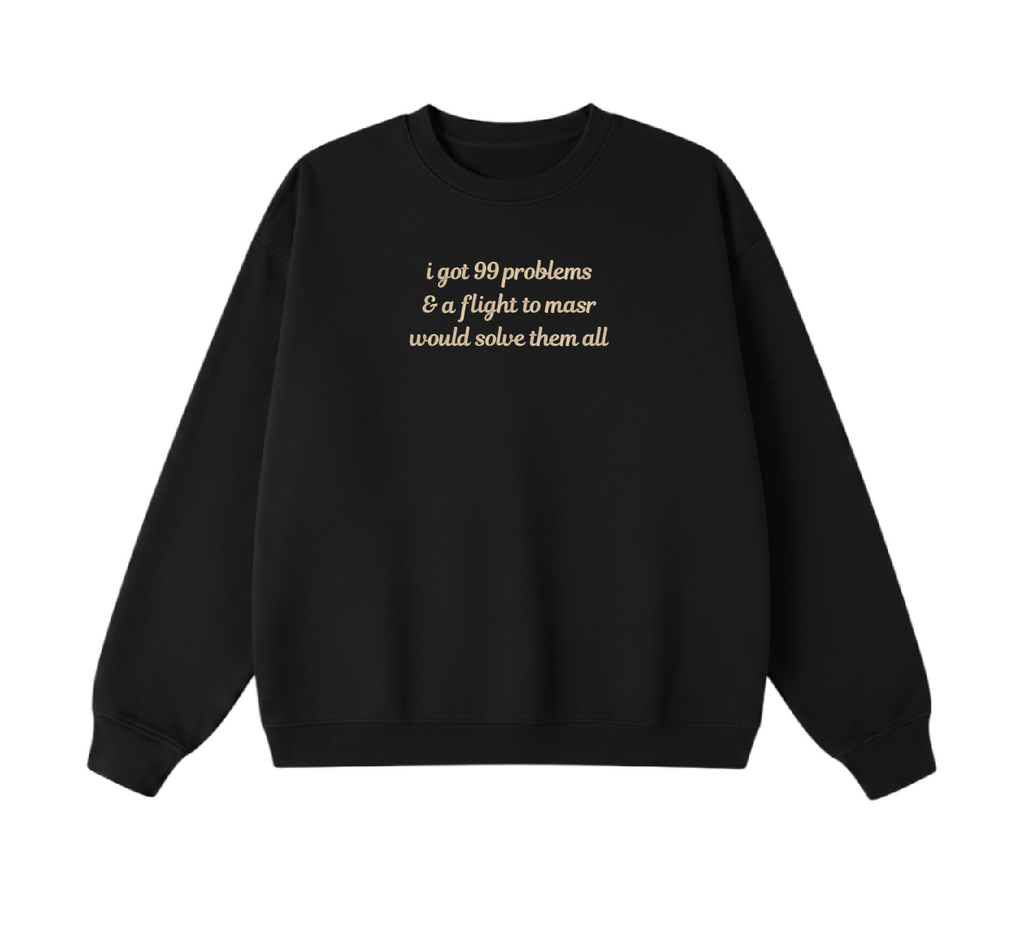Embroidered I Got 99 Problems & A Flight To Masr Would Solve Them All Crewneck
