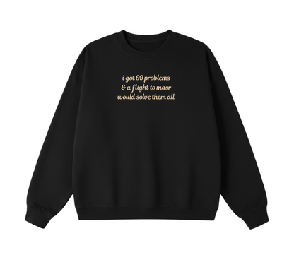 Embroidered I Got 99 Problems & A Flight To Masr Would Solve Them All Crewneck