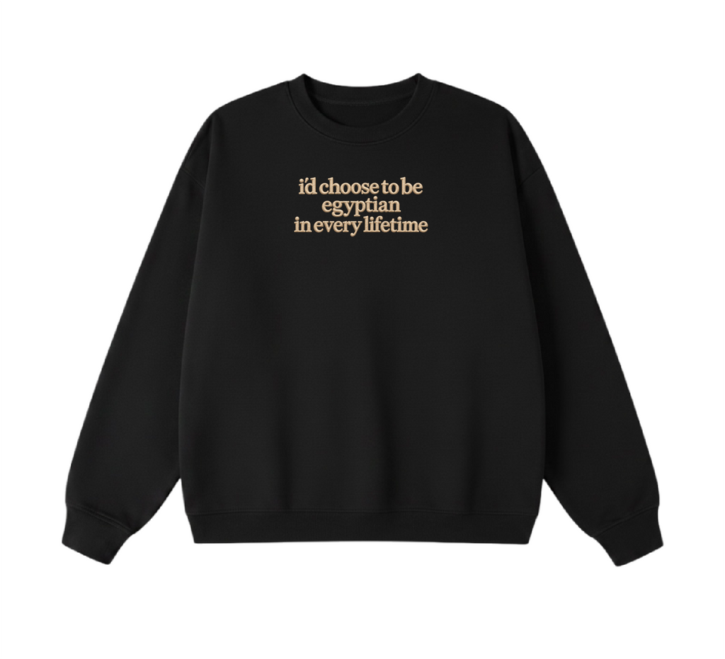 Embroidered I'd Choose to be Egyptian in Every Lifetime Crewneck